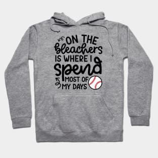 On The Bleachers Where I Spend Most Of My Days Baseball Mom Dad Funny Hoodie